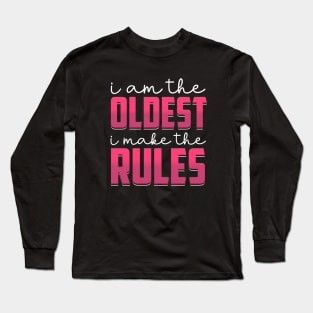 i am the oldest i make the rules Long Sleeve T-Shirt